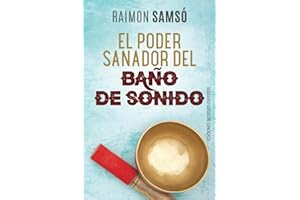 El Poder Sanador del Baño de Sonido (Desarrollo Personal y Autoayuda)