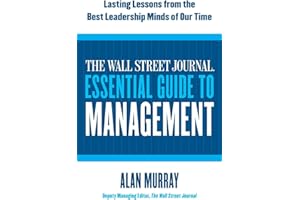 The Wall Street Journal Essential Guide to Management: Lasting Lessons from the Best Leadership Minds of Our Time