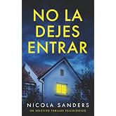 No la dejes entrar: Un adictivo thriller psicol&oacute;gico