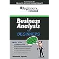 Business Analysis For Beginners: Jump-Start your BA Career in Four Weeks