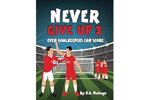 Never Give Up Part 3- Even Goalkeepers Can Score: An inspirational children's soccer (football) book about never giving up based on Liverpool Football Club