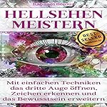 Hellsehen meistern: Schnell wirkende Techniken zur Öffnung des Dritten Auges: 2. Auflage