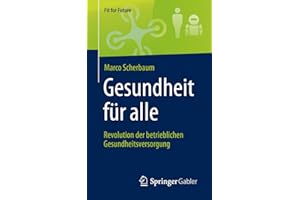 Gesundheit für alle – Revolution der betrieblichen Gesundheitsversorgung: Revolution Des Betrieblichen Gesundheitsmanagements (Fit for Future)