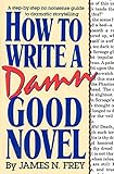 How to Write a Damn Good Novel: A Step-by-Step No Nonsense Guide to Dramatic Storytelling (English Edition) by James N. Frey