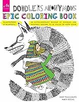 Doodlers Anonymous Epic Coloring Book: An Extraordinary Mashup of Doodles and Drawings Begging to be Filled in with Color (Colouring Book)