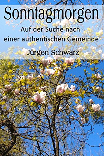 Sonntagmorgen: Auf der Suche nach einer authentischen Gemeinde Sonntagmorgen: Auf der Suche nach einer authentischen Gemeinde
