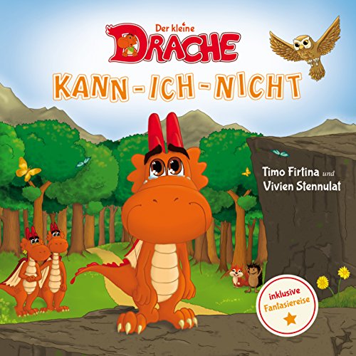 Der kleine Drache Kann-Ich-Nicht: Eine drachenstarke Mutmach-Geschichte für alle kleinen Kann-ich-nicht-Sager (Drachenstark-Buchreihe 1)