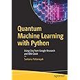 Quantum Machine Learning With Python: Using Cirq from Google Research ...