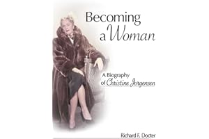 Becoming a Woman: A Biography of Christine Jorgensen (Sexual Minorities in Historical Context)