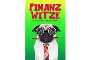 Finanz Witze: 200 Witze für Buchhalter, Steuerberater, Finanzberater, Investment Banker, BWL-Studenten, Bankberater und Börsenmakler