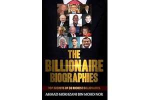The Billionaire Biographies: Top Secrets Of 30 Richest Billionaires: 1