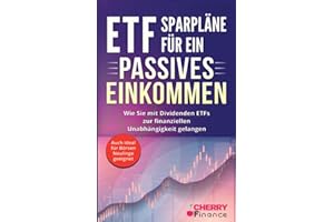 ETF Sparpläne für ein passives Einkommen: Wie Sie mit Dividenden ETFs zur finanziellen Unabhängigkeit gelangen + auch ideal für Börsen Neulinge ... Immobilien und Aktien für Einsteiger)