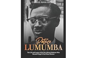 Patrice Lumumba: The Life and Legacy of the Pan-African Politician Who Became Congo’s First Prime Minister