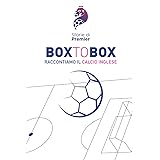 BOX TO BOX: RACCONTIAMO IL CALCIO INGLESE