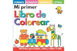Mi primer libro colorear 1 año +: 100 dibujos con letras, números, formas, juguetes y animales de la A a la Z. - Cuadernos y fichas para colorear niños, niñas y bebés 1, 2, 3, 4 años