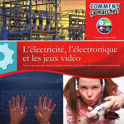 couverture de : L'&eacute;lectricit&eacute;, l'&eacute;lectronique et les jeux vid&eacute;os