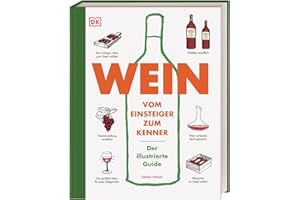 Wein: Vom Einsteiger zum Kenner. Der illustrierte Guide. Verstehen, kaufen, verkosten und pairen: Der umfassende Wein-Grundkurs. Weinwissen einfach und humorvoll vermittelt