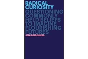 Radical Curiosity: Questioning Commonly Held Beliefs to Imagine Flourishing Futures