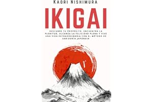 Ikigai: Descubre tu Propósito, Encuentra la Plenitud, Alcanza la Felicidad Plena y Vive una Vida Extraordinaria con el Método de Sabiduría Japonesa: Medicinas complementarias