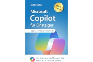 Microsoft Copilot für Einsteiger: Der KI-Assistent in Microsoft 365, Office & Co. – einfach erklärt!
