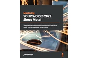 Mastering SOLIDWORKS 2022 Sheet Metal: Enhance your 3D modeling skills by learning all aspects of the SOLIDWORKS Sheet Metal module