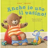 Anche io uso il vasino! Ediz. a colori