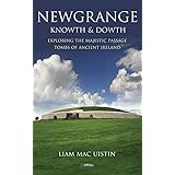 Exploring Newgrange: Exploring the Majestic Passage Tombs of Ancient Ireland