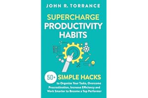 Supercharge Productivity Habits: 50+ Simple Hacks to Organize Your Tasks, Overcome Procrastination, Increase Efficiency and Work Smarter to Become a Top Performer