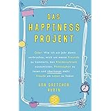 Das Happiness-Projekt: Oder: Wie ich ein Jahr damit verbrachte, mich um meine Freunde zu kümmern, den Kleiderschrank auszumis