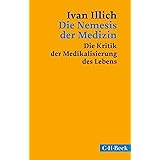 Die Nemesis der Medizin: Die Kritik der Medikalisierung des Lebens