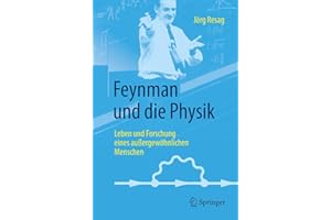 Feynman und die Physik: Leben und Forschung eines außergewöhnlichen Menschen