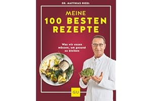 Dr. Riedl: Meine 100 besten Rezepte: Der Ernährungs-Doc erklärt was wir essen müssen, um gesund zu bleiben (GU Diät&Gesundheit)