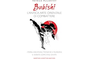 Bubishi: l'antica arte orientale di combattere. Storia, disciplina, tecniche e filosofia: il karate come stile di vita