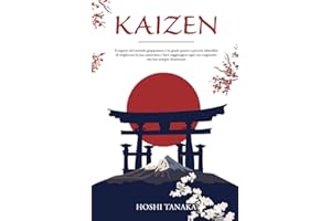 Kaizen: Il segreto del metodo giapponese è in grado grazie a piccole abitudini di migliorare la tua autostima e farti raggiungere ogni tuo traguardo che hai sempre desiderato
