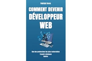 Comment Devenir Développeur Web: Apprendre à coder, les formations pour atteindre rapidement le niveau de programmeur pro. Exemples en Javascript et ... meilleurs rémunérations salarié/freelance.