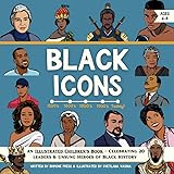 Black Icons - An Illustrated Children's Book: Celebrating 20 Leaders & Unsung Heroes of Black History (Black History Month Bo
