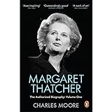 Margaret Thatcher: The Authorized Biography, Volume One: Not For Turning (Margaret Thatcher: The Authorised Biography, 1)