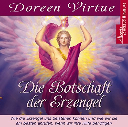 Die Botschaft der Erzengel: Wie die Erzengel uns beistehen können und wie wir sie am besten anrufen, wenn wir ihre Hilfe benötigen: 1 CD