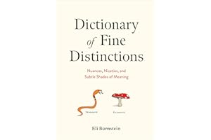 Dictionary of Fine Distinctions: Nuances, Niceties, and Subtle Shades of Meaning