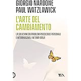 L'arte del cambiamento. La soluzione dei problemi psicologici personali e interpersonali in tempi brevi