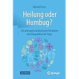 Heilung oder Humbug?: 150 alternativmedizinische Verfahren von Akupunktur bis Yoga