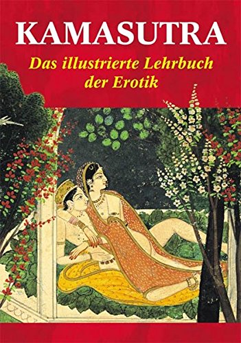 Kamasutra: Das illustrierte Lehrbuch der Erotik