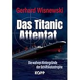 Das Titanic-Attentat: Die wahren Hintergründe der Schiffskatastrophe