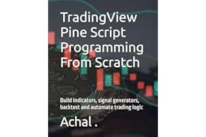 TradingView Pine Script Programming From Scratch: Build indicators, signal generators, backtest and automate trading logic (Teach Yourself Series)