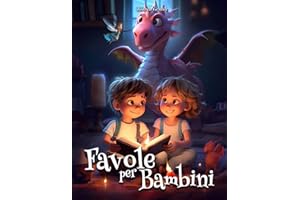 Favole per bambini: Una raccolta di storie completamente a colori. Favole illustrate, magiche, educative e ricche di insegnamenti, in grado di far sognare e crescere bambini felici