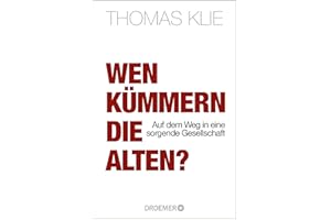 Wen kümmern die Alten?: Auf dem Weg in eine sorgende Gesellschaft