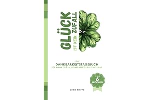 Glück ist kein Zufall – das Dankbarkeitstagebuch für mehr Glück, Achtsamkeit & Selbstliebe im geleiteten 6 Wochen Journal | Mindset, Persönlichkeitsentwicklung & Mentale Stärke