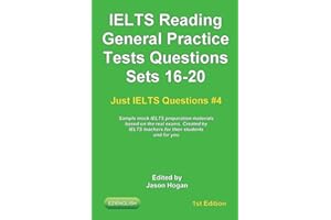 IELTS Reading. General Practice Tests Questions Sets 16-20. Sample mock IELTS preparation materials based on the real exams: Created by IELTS teachers ... students and you.: 4 (Just Ielts Questions)