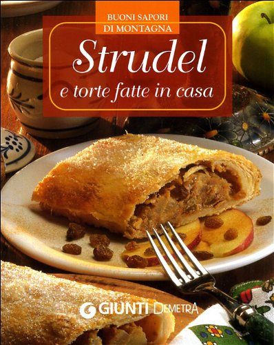 Strudel e torte fatte in casa Strudel e torte fatte in casa