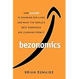 Bezonomics: How Amazon Is Changing Our Lives, and What the World's Best Companies Are Learning from It